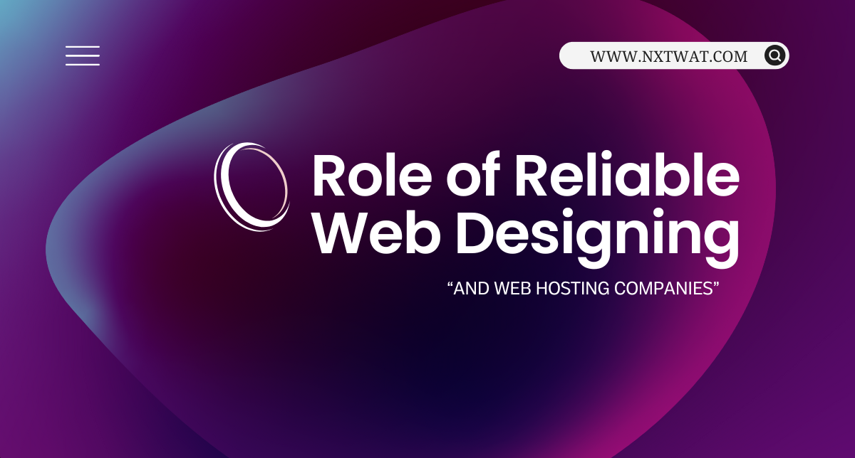 Role of Reliable Web Designing and Web Hosting Companies